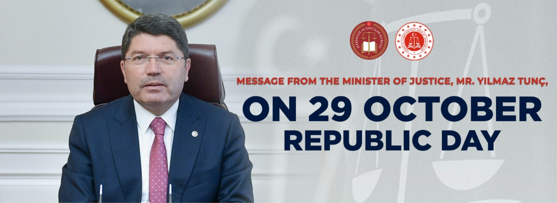 MESSAGE FROM THE MINISTER OF JUSTICE, MR. YILMAZ TUNÇ, ON 29 OCTOBER REPUBLIC DAY Duyuru Görseli