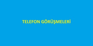 TELEFON GÖRÜŞMELERİ