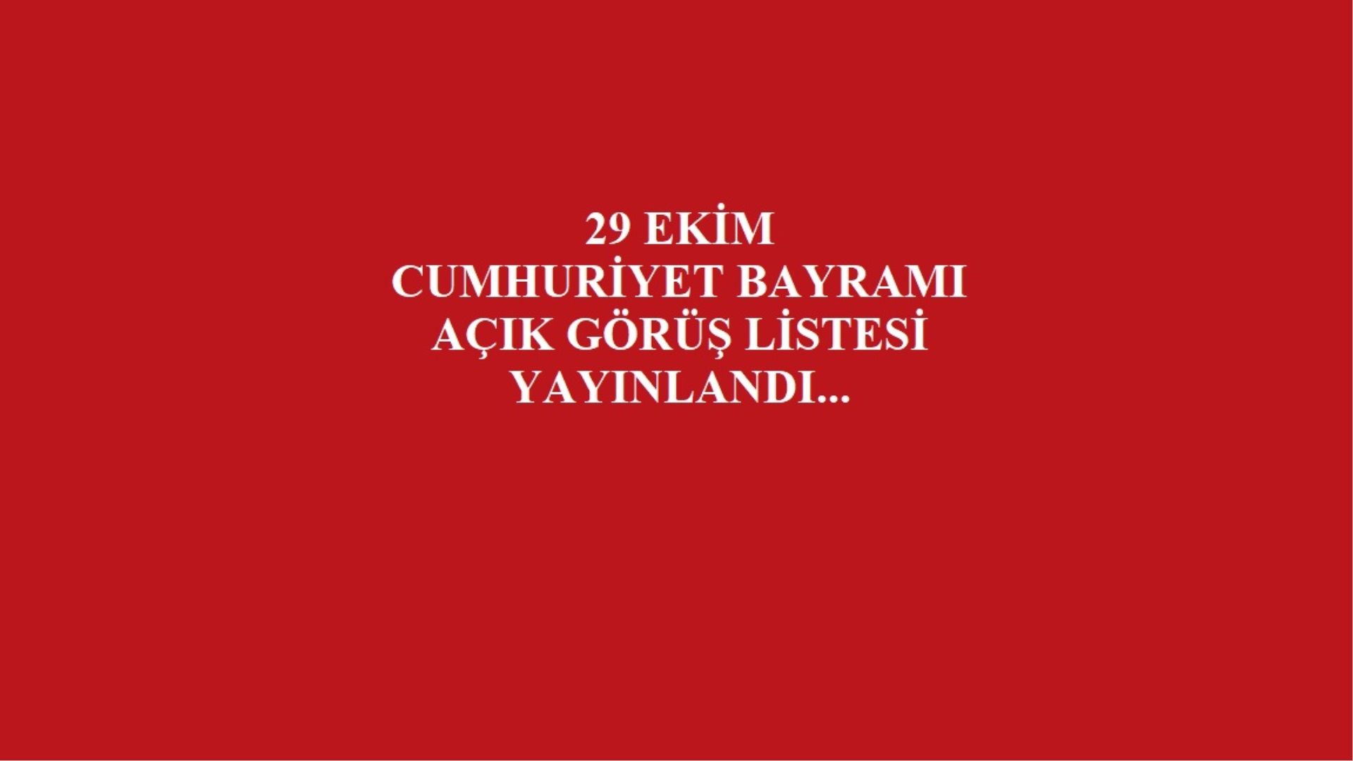 29 Ekim Cumhuriyet Bayramı Nedeniyle Verilen Açık Görüş Listesi
