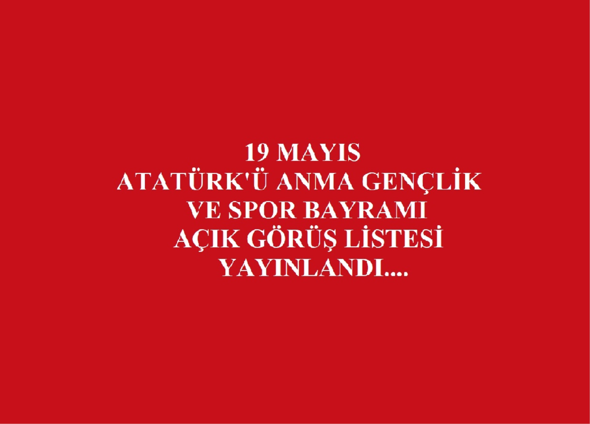 19 Mayıs Nedeniyle Verilen Açık Görüş Listesi Yayınlandı...