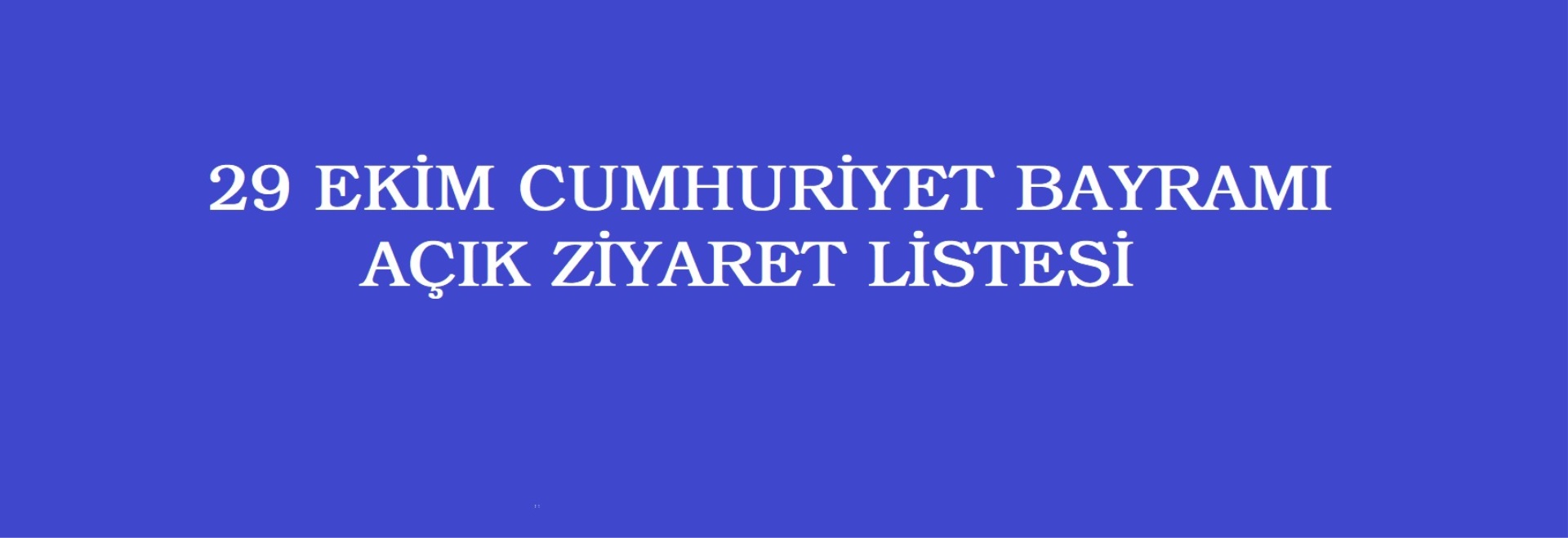 29 Ekim Cumhuriyet Bayramı Açık Ziyaret Listesi