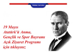 19 Mayıs Atatürk'ü Anma, Gençlik ve Spor Bayramı Açık Ziyaret Programı için tıklayınız