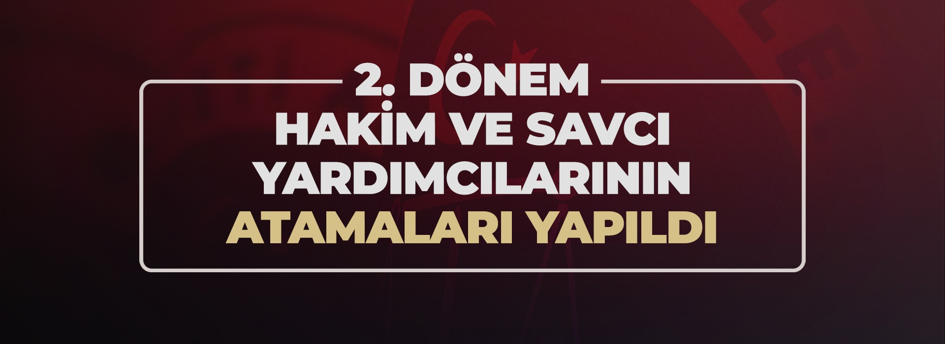 HAKİM VE SAVCI YARDIMCILARININ ATAMALARI GERÇEKLEŞTİRİLDİ Duyuru Görseli