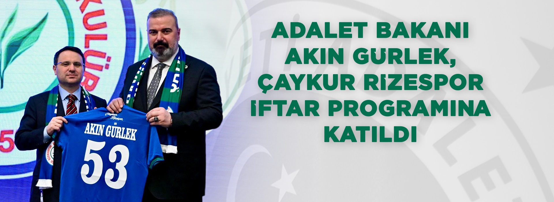 ADALET BAKANI AKIN GÜRLEK, ÇAYKUR RİZESPOR İFTAR PROGRAMINA KATILDI Duyuru Görseli