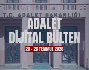 ADALET DİJİTAL BÜLTEN 20 - 26 TEMMUZ