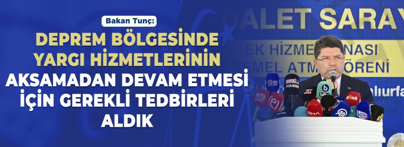 ADALET BAKANI YILMAZ TUNÇ, ŞANLIURFA'DA TEMEL ATMA TÖRENİNE KATILDI