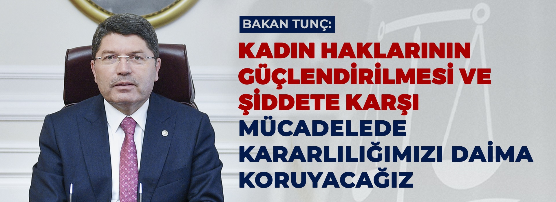 ADALET BAKANI YILMAZ TUNÇ, KADINA YÖNELİK ŞİDDETLE MÜCADELE VURGUSU YAPTI Duyuru Görseli