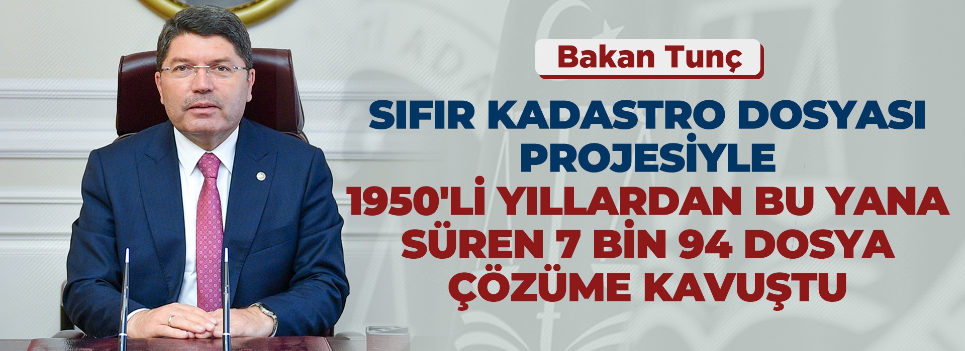 BAKAN TUNÇ: 184 KADASTRO MAHKEMESİNDE BULUNAN TOPLAM 38 BİN DOSYAYI YIL SONUNA KADAR SIFIRLAMAYI HEDEFLİYORUZ Duyuru Görseli