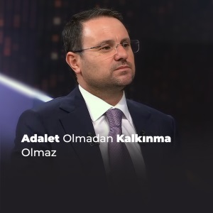 ADALET OLMADAN, KALKINMA OLMAZ!