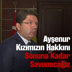 "AYŞENUR KIZIMIZIN HAKKINI SONUNA KADAR SAVUNACAĞIZ"