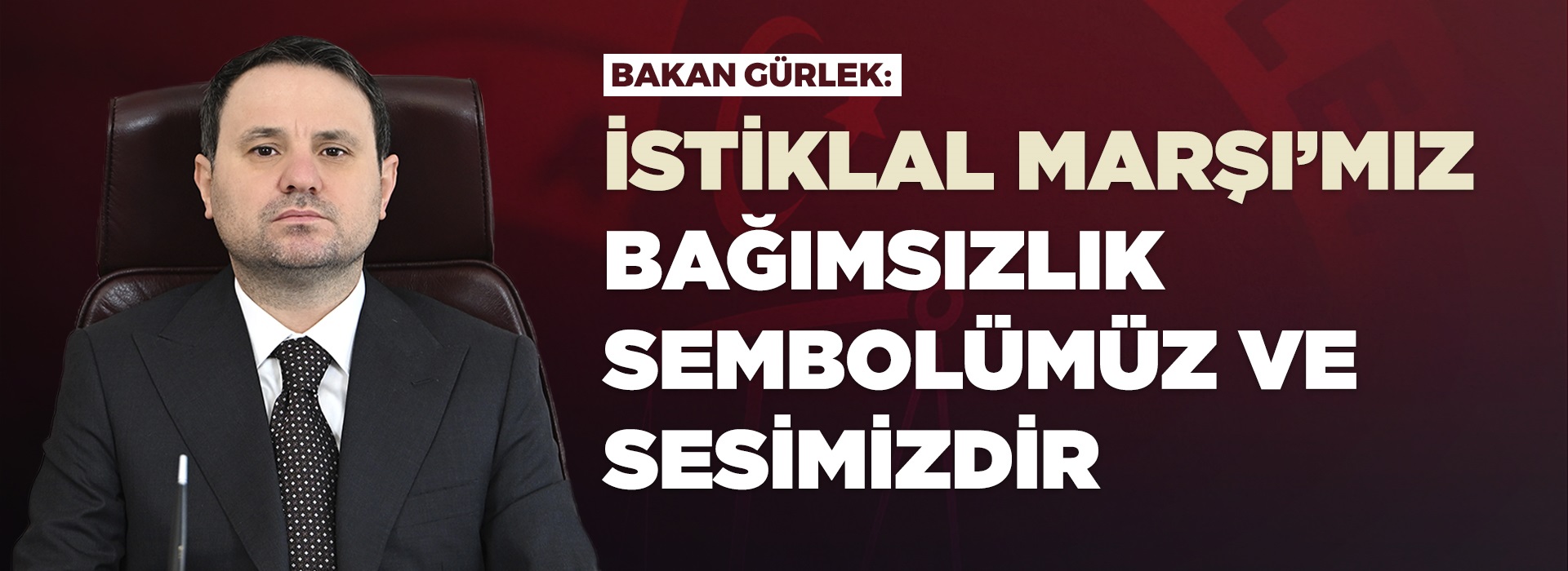 ADALET BAKANI AKIN GÜRLEK’TEN, İSTİKLAL MARŞI'NIN KABULÜ VE MEHMET AKİF ERSOY'U ANMA GÜNÜ MESAJI Duyuru Görseli