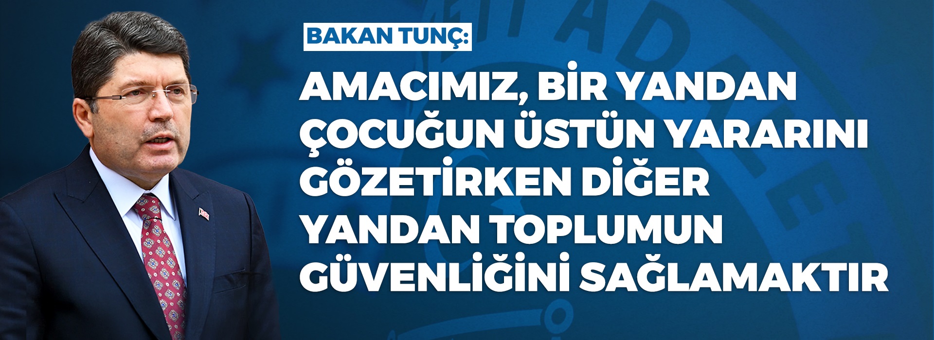 BAKAN TUNÇ'TAN 18 YAŞ ALTINDA SUÇA KARIŞANLARLA İLGİLİ YAPILACAK DÜZENLEMELERE İLİŞKİN AÇIKLAMA Duyuru Görseli