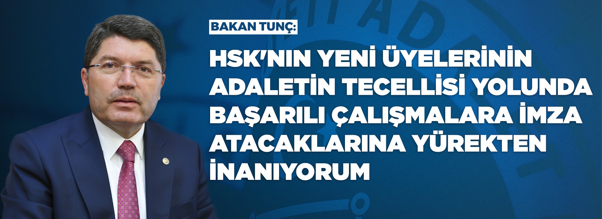 ADALET BAKANI TUNÇ'TAN YENİ ATANAN HSK ÜYELERİNE HAYIRLI OLSUN MESAJI Duyuru Görseli