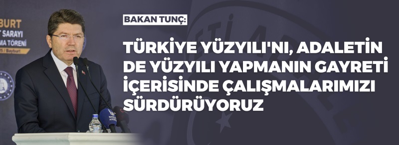 ADALET BAKANI YILMAZ TUNÇ, BAYBURT ADALET SARAYI TEMEL ATMA TÖRENİNDE KONUŞTU