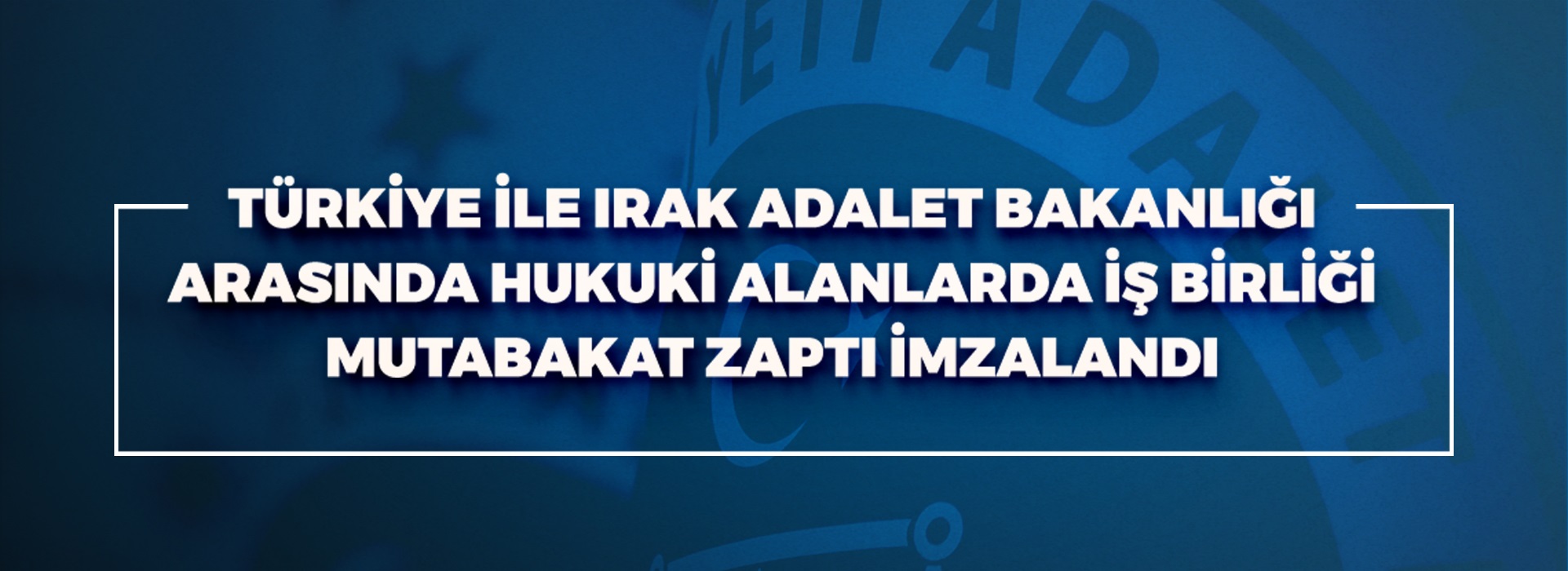 ADALET BAKANI YILMAZ TUNÇ İLE IRAK BAŞBAKAN YARDIMCISI VE DIŞİŞLERİ BAKANI FUAD HÜSEYİN ZAPTI İMZALADI Duyuru Görseli