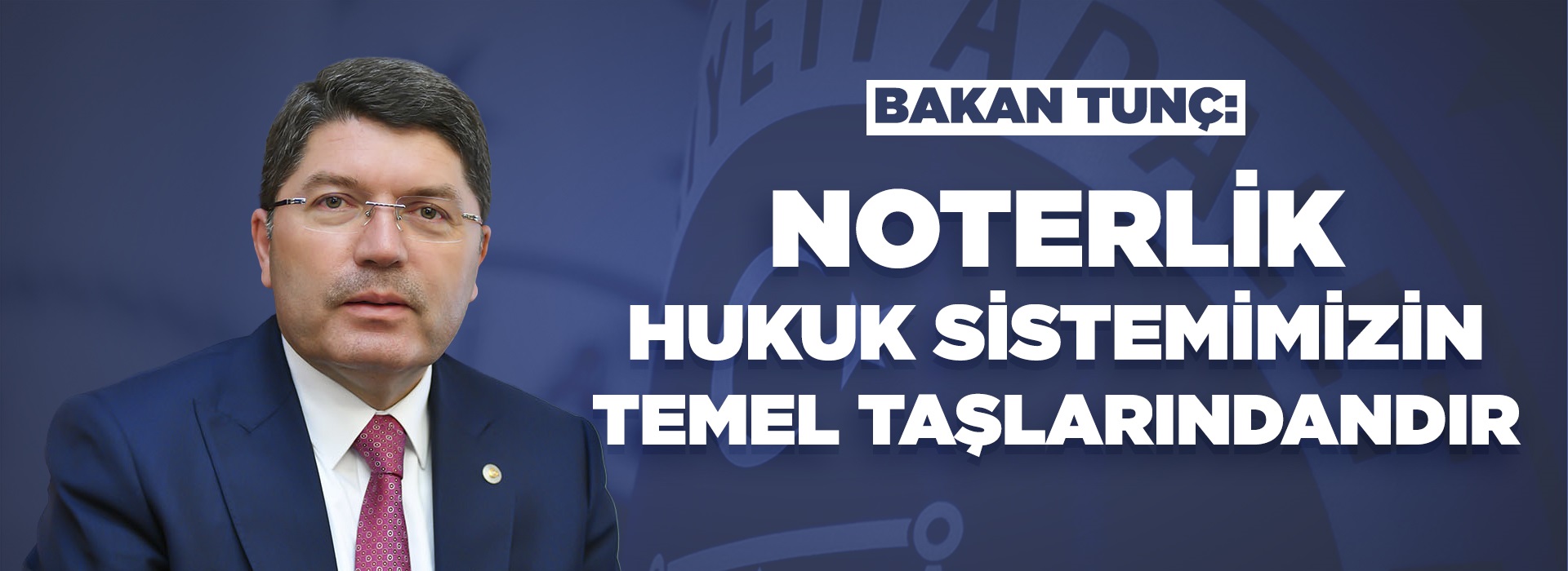 ADALET BAKANI YILMAZ TUNÇ’UN 5 MAYIS NOTERLER GÜNÜ MESAJI Duyuru Görseli