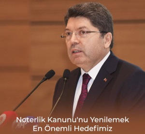 NOTERLİK KANUNU'NU YENİLEMEK EN ÖNEMLİ HEDEFİMİZ
