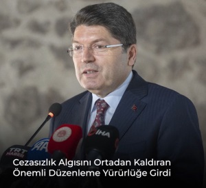 CEZASIZLIK ALGISINI ORTADAN KALDIRAN ÖNEMLİ DÜZENLEMELERİ HAYATA GEÇİRDİK