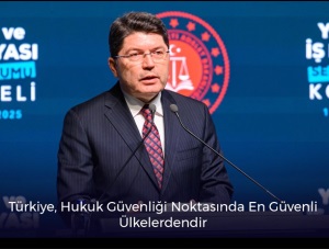TÜRKİYE, HUKUK GÜVENLİĞİ NOKTASINDA EN ÖNDE GELEN ÜLKELERDENDİR