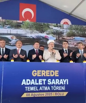GEREDE ADALET BİNAMIZIN TEMELİNİ DUALARLA ATTIK