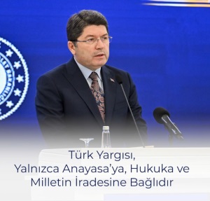 TÜRK YARGISI YALNIZCA ANAYASA'YA HUKUKA VE MİLLETİN İRADESİNE BAĞLIDIR