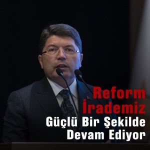 REFORM İRADEMİZ GÜÇLÜ BİR ŞEKİLDE DEVAM EDİYOR