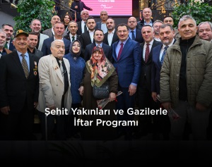 ŞEHİT YAKINLARI VE GAZİLERLE İFTAR PROGRAMI