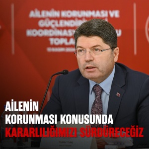 AİLENİN KORUNMASI KONUSUNDA KARARLILIĞIMIZI SÜRDÜRECEĞİZ