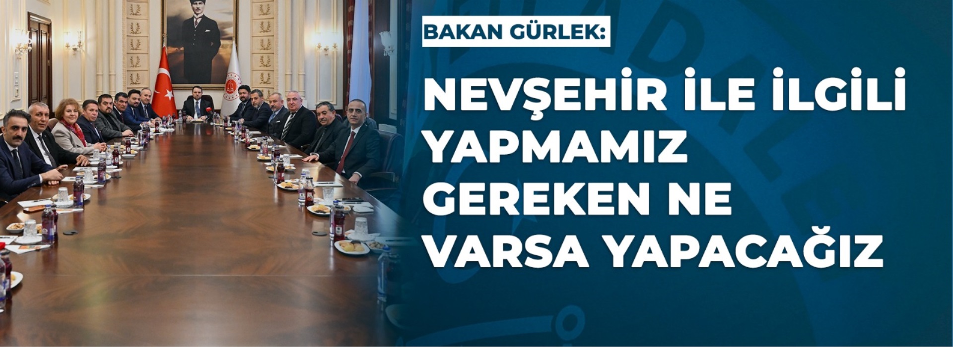 BAKAN GÜRLEK: NEVŞEHİR İLE İLGİLİ YAPMAMIZ GEREKEN NE VARSA YAPACAĞIZ Duyuru Görseli