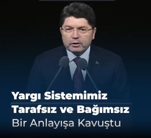 YARGI SİSTEMİMİZ TARAFSIZ VE BAĞIMSIZ BİR ANLAYIŞA KAVUŞTU