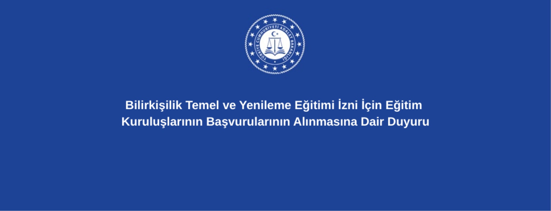 Bilirkişilik Temel ve Yenileme Eğitimi İzni İçin Eğitim Kuruluşlarının Başvurularının Alınmasına Dair Duyuru