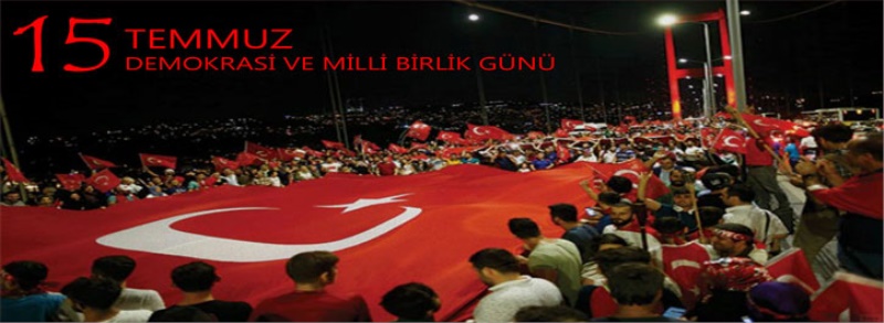 15 TEMMUZ DEMOKRASİ VE MİLLİ BİRLİK GÜNÜ ANMA PROGRAMI