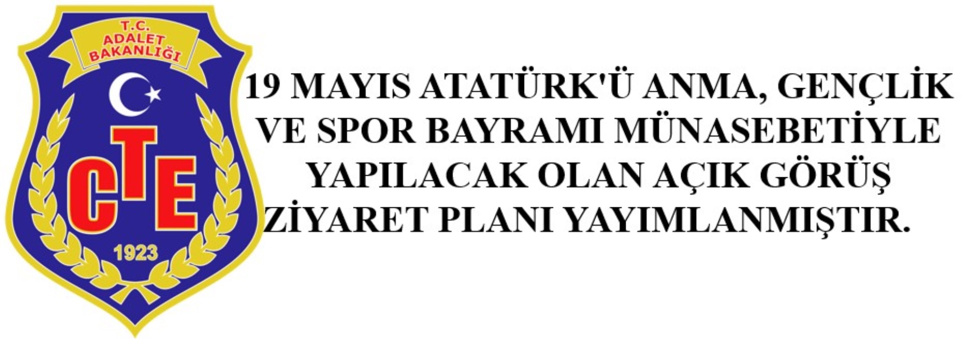 19 MAYIS ATATÜRK'Ü ANMA, GENÇLİK VE SPOR BAYRAMI MÜNASEBETİYLE YAPILACAK OLAN AÇIK GÖRÜŞ ZİYARET PLANI YAYIMLANMIŞTIR.