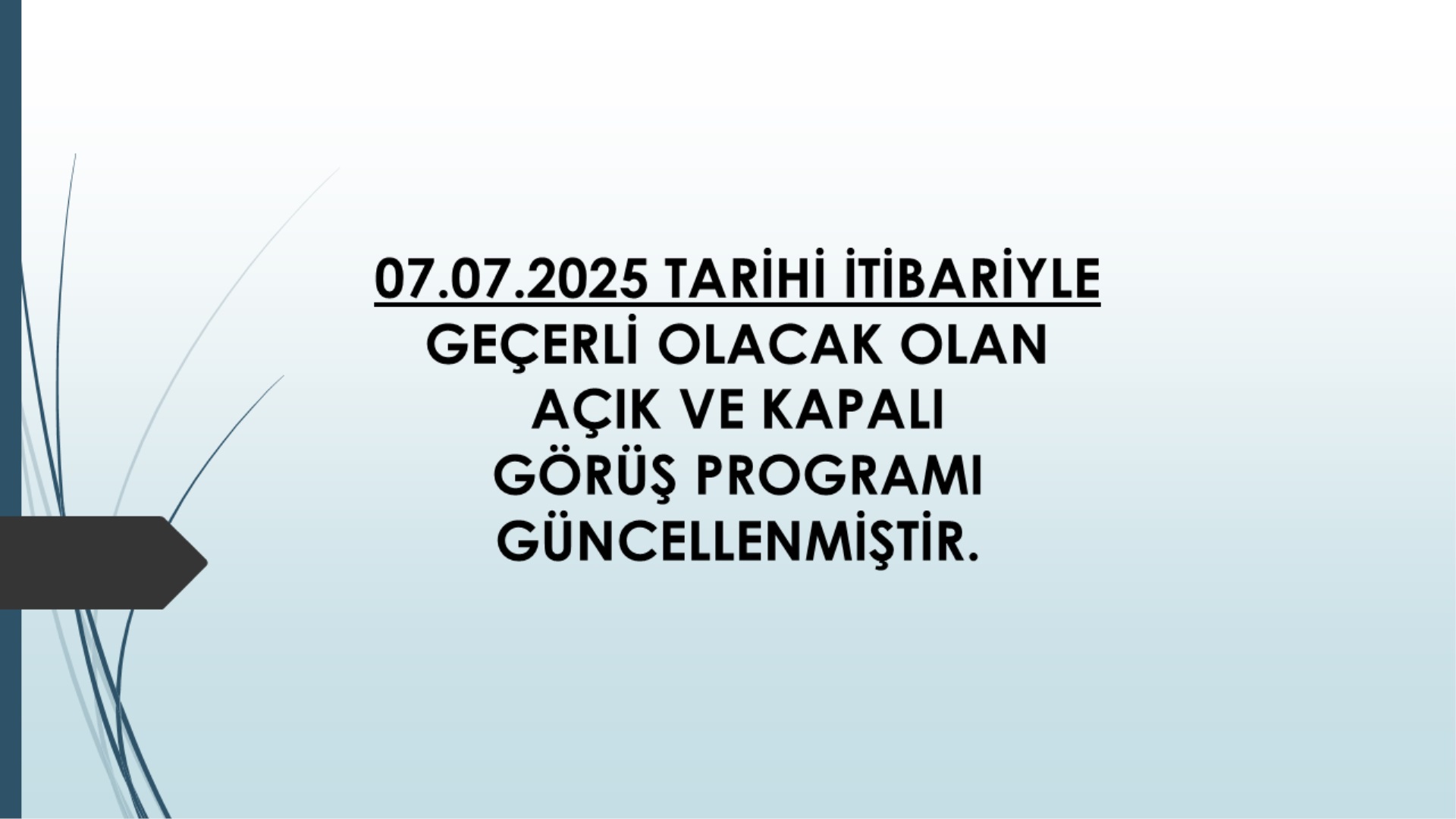 07.07.2025 TARİHİ İTİBARİYLE GEÇERLİ OLACAK OLAN AÇIK VE KAPALI GÖRÜŞ PROGRAMI GÜNCELLENDİ