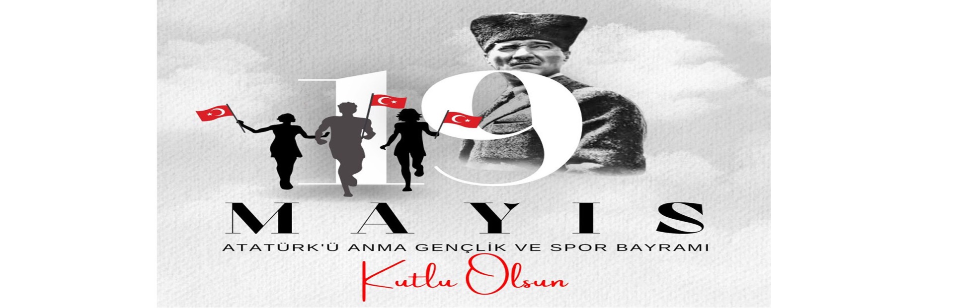 19 MAYIS ATATÜRK’Ü ANMA VE GENÇLİK VE SPOR BAYRAMI KUTLU OLSUN