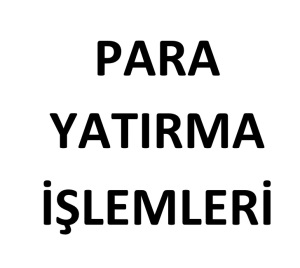 PARA YATIRMA İŞLEMLERİ