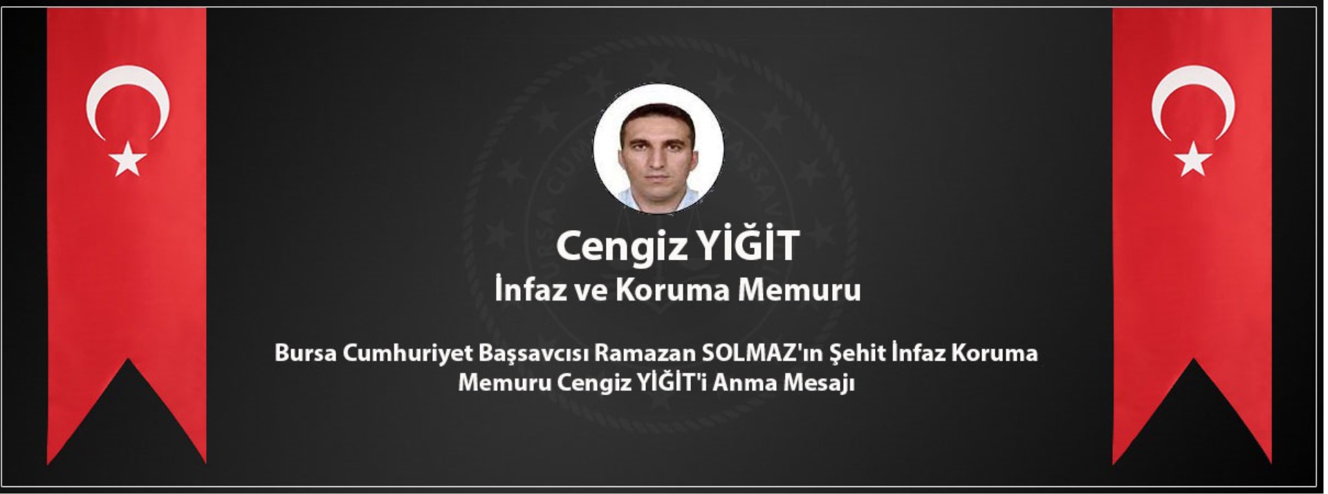 Bursa Cumhuriyet Başsavcısı Ramazan SOLMAZ’ın Şehit İnfaz Koruma Memuru Cengiz YİĞİT’i Anma Mesajı